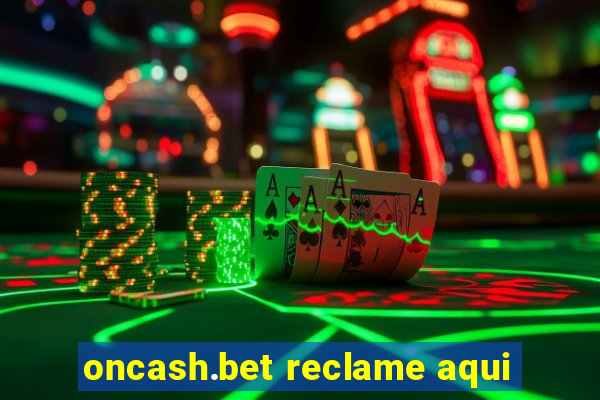 oncash.bet reclame aqui